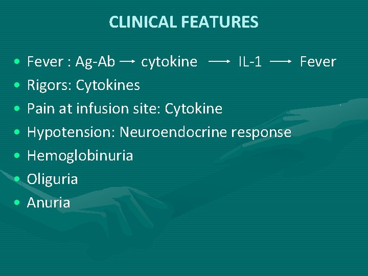 CLINICAL FEATURES • Fever : Ag-Ab cytokine IL-1 Fever • Rigors: Cytokines • Pain