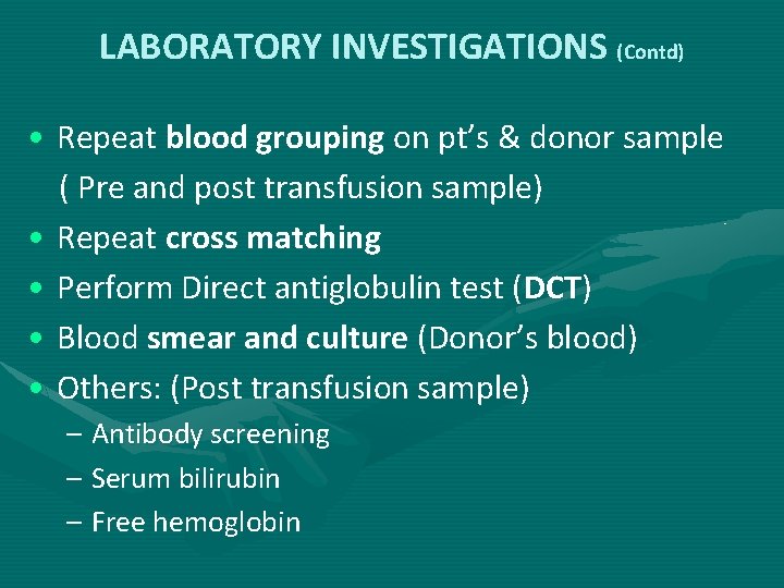 LABORATORY INVESTIGATIONS (Contd) • Repeat blood grouping on pt’s & donor sample ( Pre