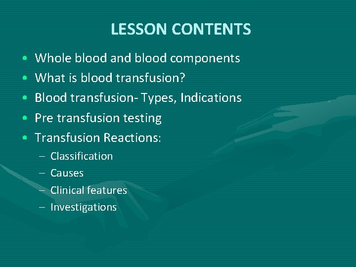 LESSON CONTENTS • • • Whole blood and blood components What is blood transfusion? LESSON CONTENTS • • • Whole blood and blood components What is blood transfusion?