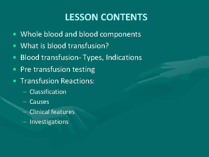 LESSON CONTENTS • • • Whole blood and blood components What is blood transfusion?