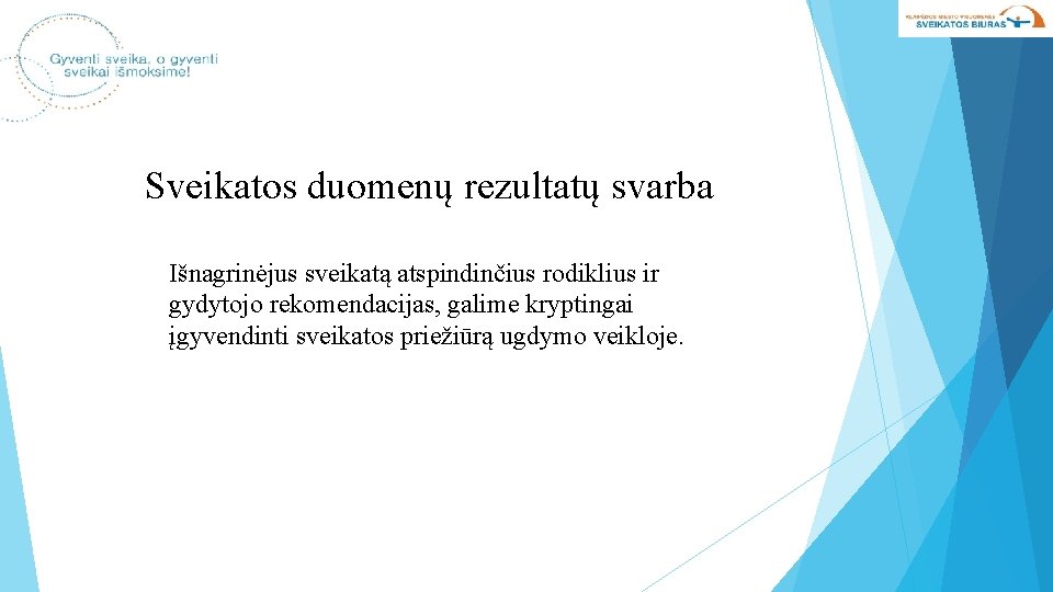 Sveikatos duomenų rezultatų svarba Išnagrinėjus sveikatą atspindinčius rodiklius ir gydytojo rekomendacijas, galime kryptingai įgyvendinti