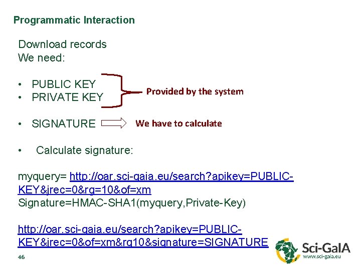 Programmatic Interaction Download records We need: • PUBLIC KEY • PRIVATE KEY • SIGNATURE