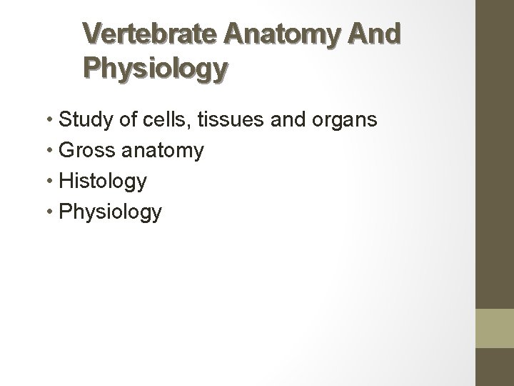 Vertebrate Anatomy And Physiology • Study of cells, tissues and organs • Gross anatomy