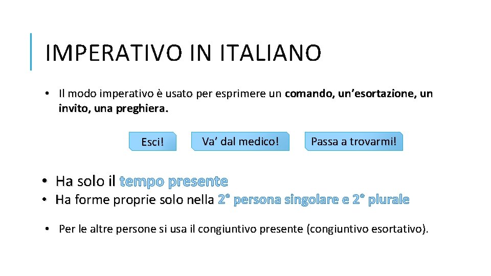 IMPERATIVO IN ITALIANO • Il modo imperativo è usato per esprimere un comando, un’esortazione,