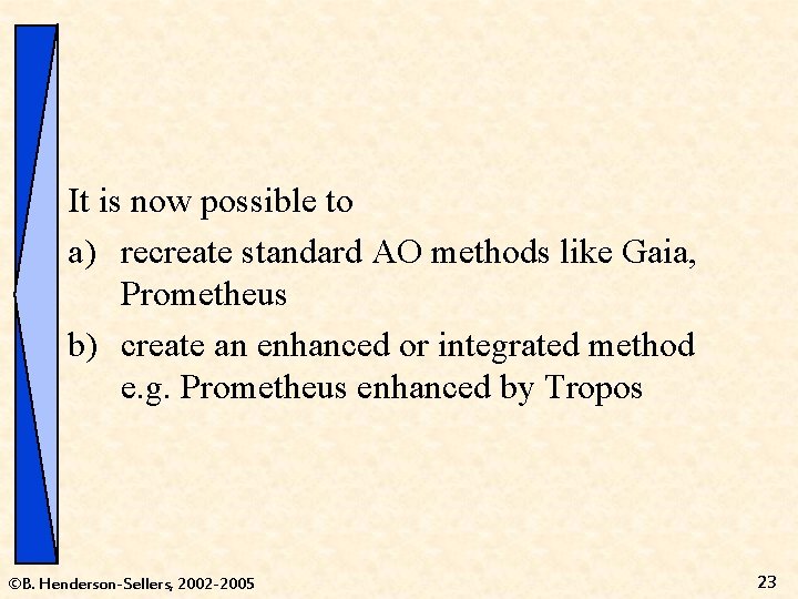 It is now possible to a) recreate standard AO methods like Gaia, Prometheus b)