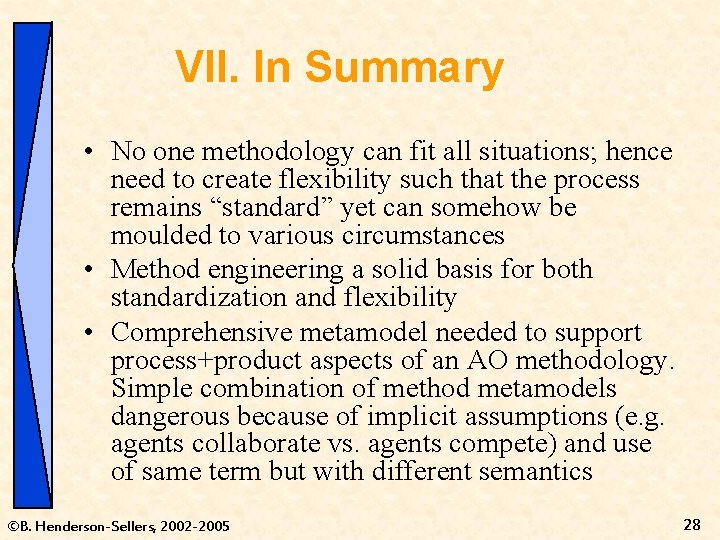 VII. In Summary • No one methodology can fit all situations; hence need to