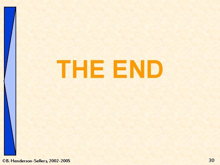 THE END ©B. Henderson-Sellers, 2002 -2005 30 