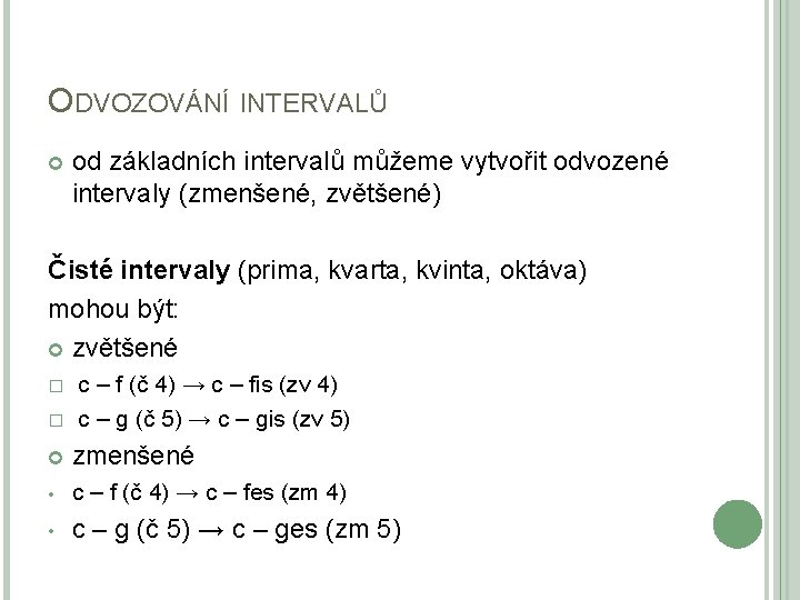 ODVOZOVÁNÍ INTERVALŮ od základních intervalů můžeme vytvořit odvozené intervaly (zmenšené, zvětšené) Čisté intervaly (prima,