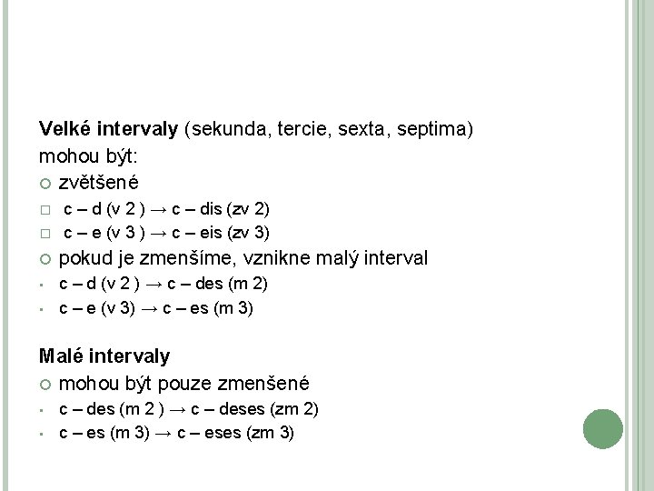 Velké intervaly (sekunda, tercie, sexta, septima) mohou být: zvětšené � � c – d