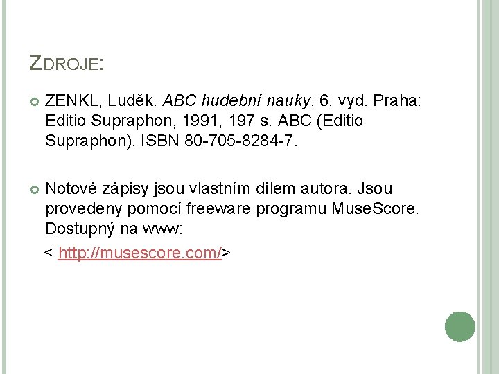 ZDROJE: ZENKL, Luděk. ABC hudební nauky. 6. vyd. Praha: Editio Supraphon, 1991, 197 s.