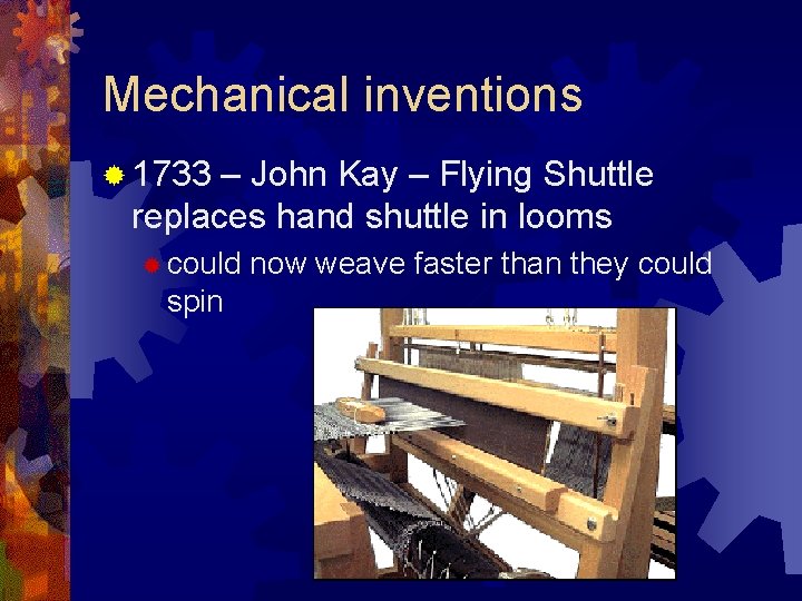Mechanical inventions ® 1733 – John Kay – Flying Shuttle replaces hand shuttle in