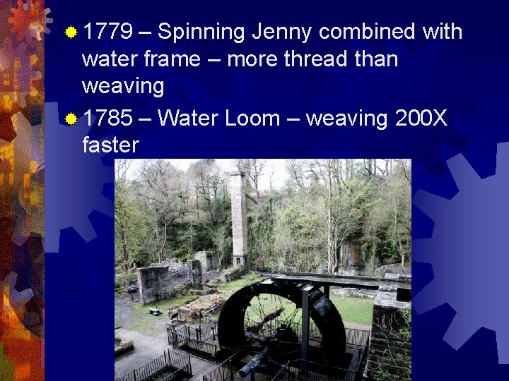 ® 1779 – Spinning Jenny combined with water frame – more thread than weaving
