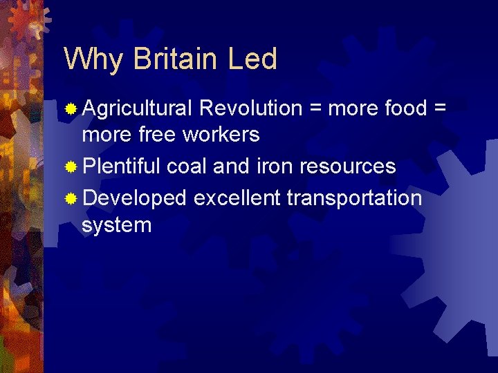 Why Britain Led ® Agricultural Revolution = more food = more free workers ®