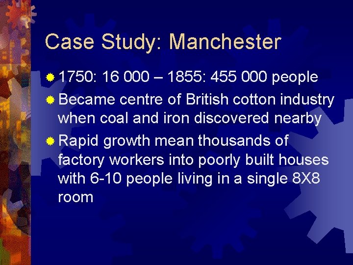 Case Study: Manchester ® 1750: 16 000 – 1855: 455 000 people ® Became