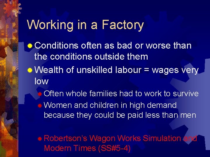 Working in a Factory ® Conditions often as bad or worse than the conditions