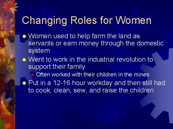 Changing Roles for Women ® Women used to help farm the land as servants