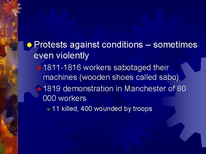 ® Protests against conditions – sometimes even violently ® 1811 -1816 workers sabotaged their