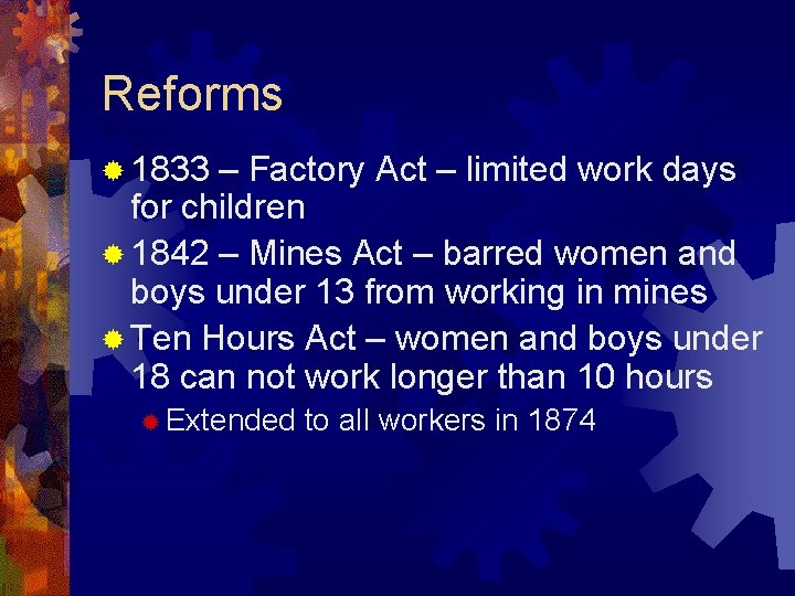 Reforms ® 1833 – Factory Act – limited work days for children ® 1842