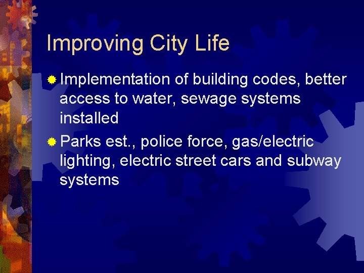 Improving City Life ® Implementation of building codes, better access to water, sewage systems