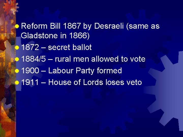 ® Reform Bill 1867 by Desraeli (same as Gladstone in 1866) ® 1872 –