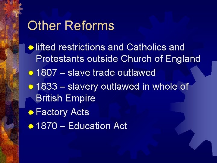 Other Reforms ® lifted restrictions and Catholics and Protestants outside Church of England ®