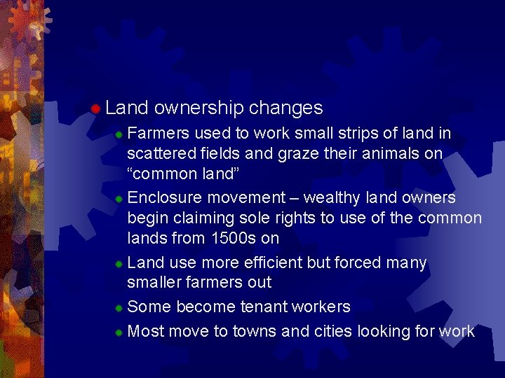 ® Land ownership changes Farmers used to work small strips of land in scattered