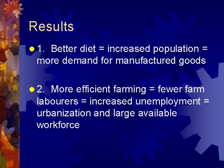 Results ® 1. Better diet = increased population = more demand for manufactured goods