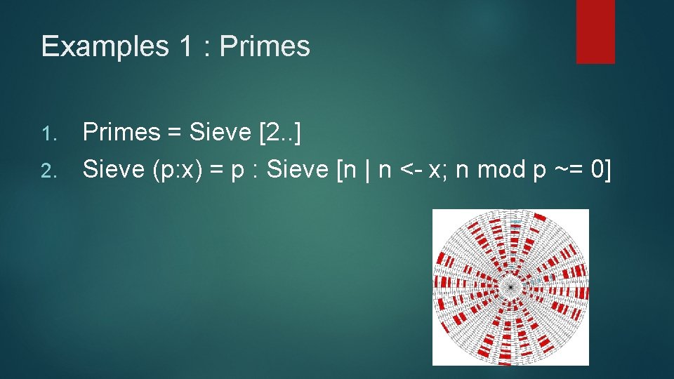 Examples 1 : Primes = Sieve [2. . ] 2. Sieve (p: x) =