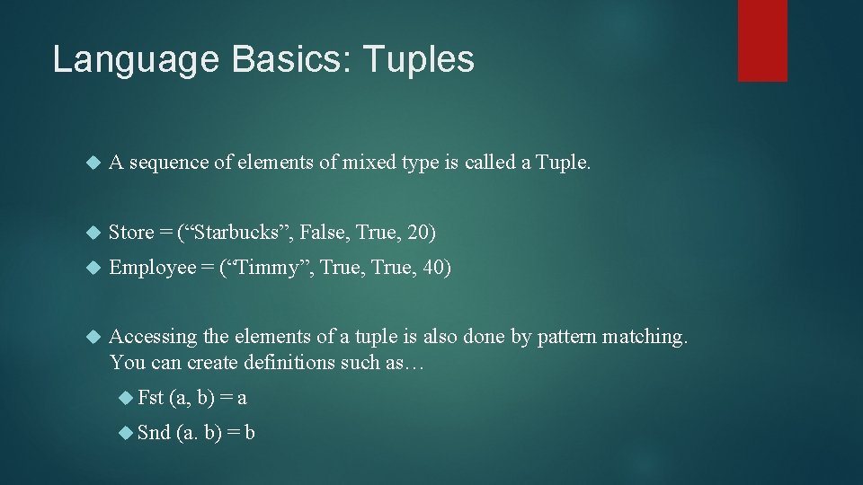 Language Basics: Tuples A sequence of elements of mixed type is called a Tuple. Language Basics: Tuples A sequence of elements of mixed type is called a Tuple.