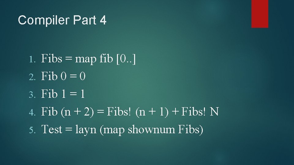 Compiler Part 4 1. 2. 3. 4. 5. Fibs = map fib [0. . Compiler Part 4 1. 2. 3. 4. 5. Fibs = map fib [0. .