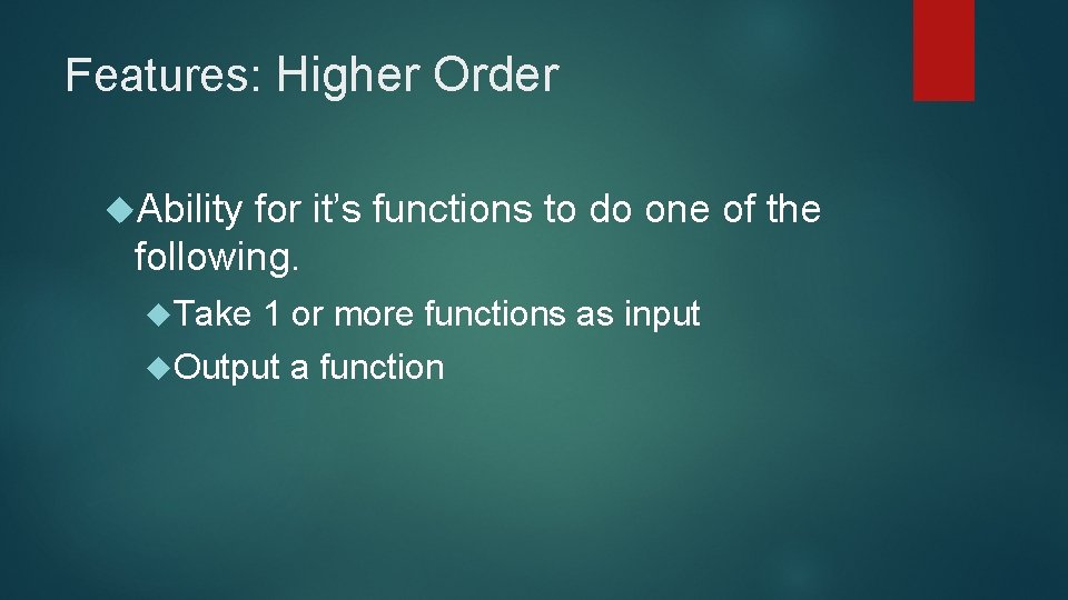 Features: Higher Order Ability for it’s functions to do one of the following. Take Features: Higher Order Ability for it’s functions to do one of the following. Take