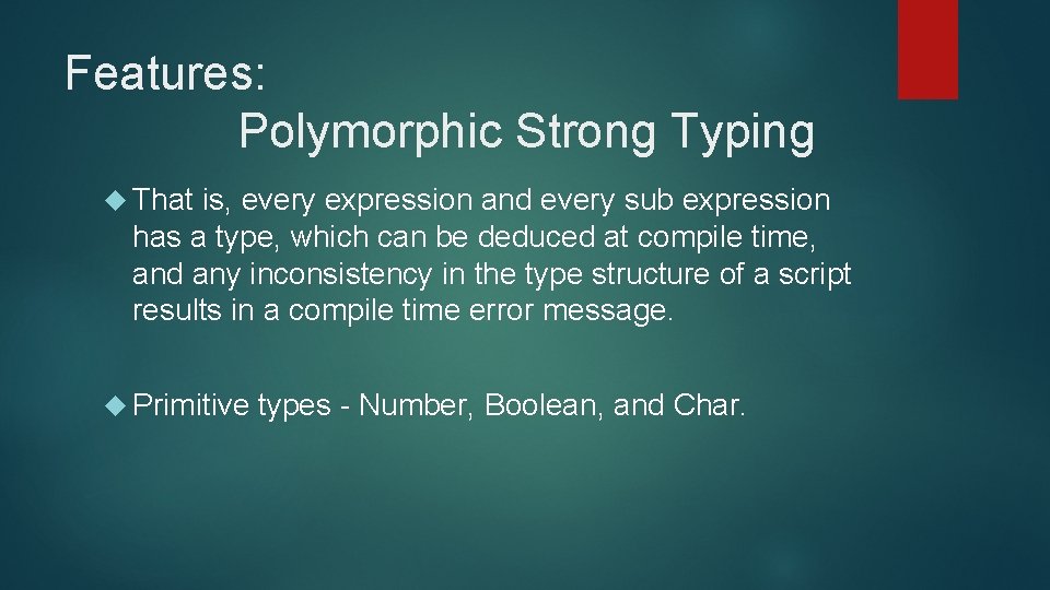 Features: Polymorphic Strong Typing That is, every expression and every sub expression has a Features: Polymorphic Strong Typing That is, every expression and every sub expression has a