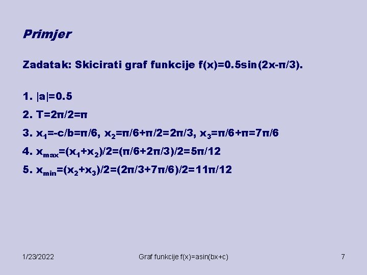 Primjer Zadatak: Skicirati graf funkcije f(x)=0. 5 sin(2 x-π/3). 1. |a|=0. 5 2. T=2π/2=π