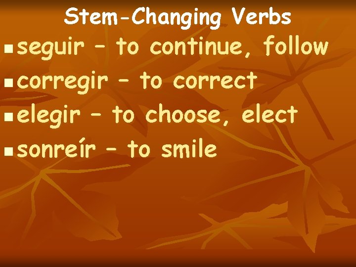 Stem-Changing Verbs seguir – to continue, follow n corregir – to correct n elegir