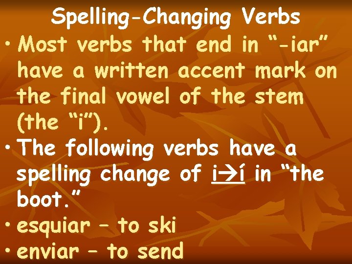 Spelling-Changing Verbs • Most verbs that end in “-iar” have a written accent mark