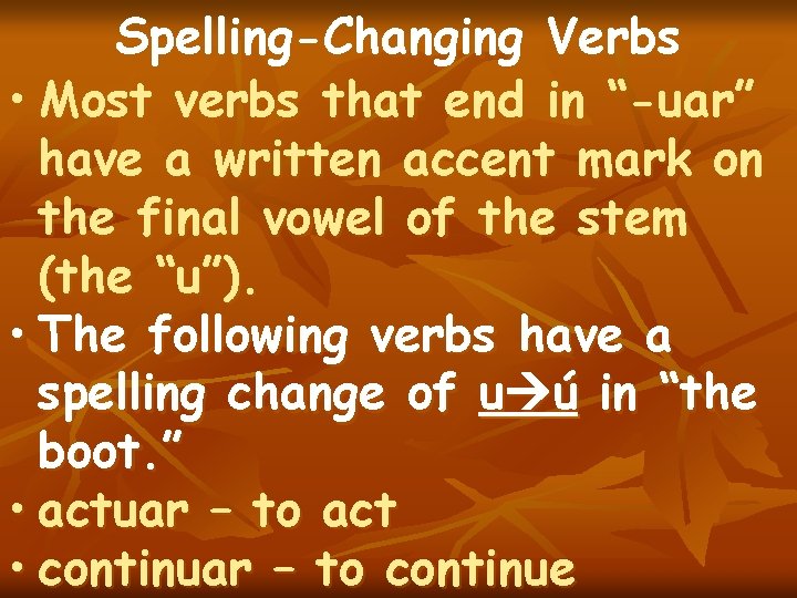 Spelling-Changing Verbs • Most verbs that end in “-uar” have a written accent mark