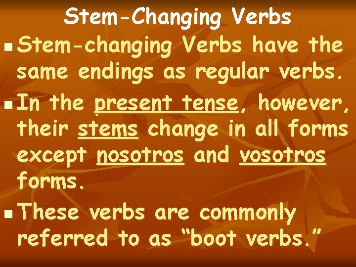 Stem-Changing Verbs n Stem-changing Verbs have the same endings as regular verbs. n In