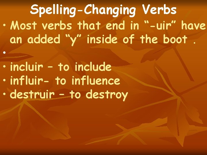 Spelling-Changing Verbs • Most verbs that end in “-uir” have an added “y” inside