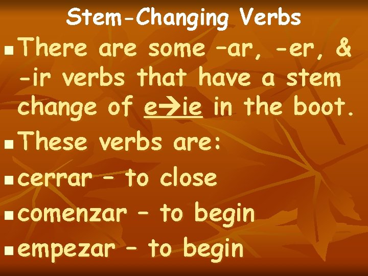 Stem-Changing Verbs There are some –ar, -er, & -ir verbs that have a stem