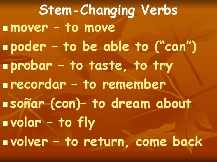 Stem-Changing Verbs n mover – to move n poder – to be able to