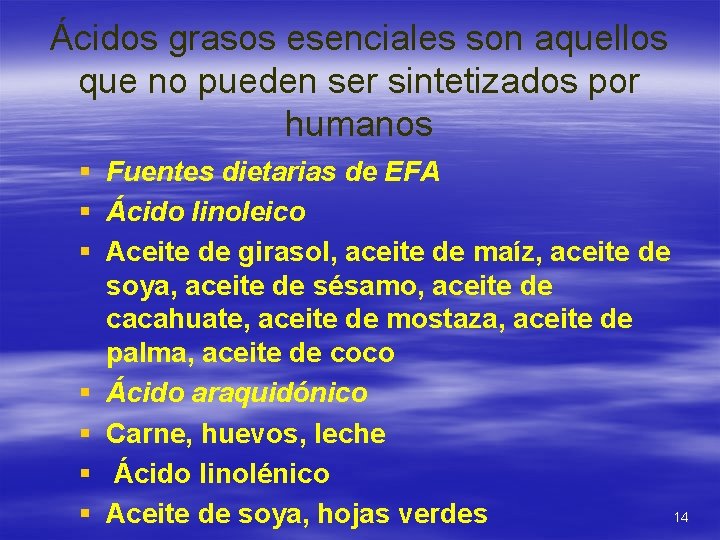 Ácidos grasos esenciales son aquellos que no pueden ser sintetizados por humanos § Fuentes