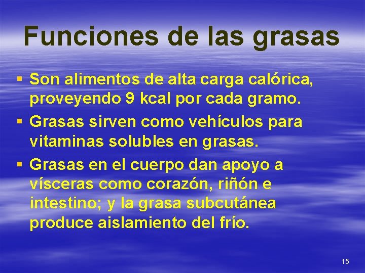 Funciones de las grasas § Son alimentos de alta carga calórica, proveyendo 9 kcal