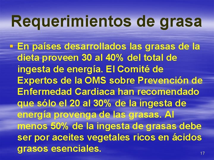 Requerimientos de grasa § En países desarrollados las grasas de la dieta proveen 30