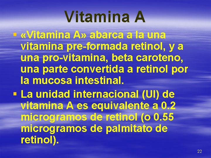 Vitamina A § «Vitamina A» abarca a la una vitamina pre-formada retinol, y a