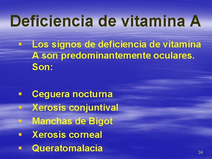 Deficiencia de vitamina A § Los signos de deficiencia de vitamina A son predominantemente