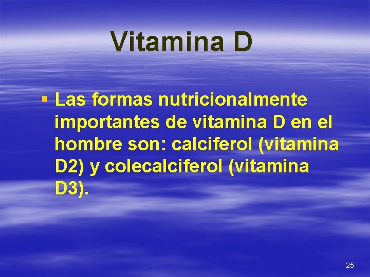 Vitamina D § Las formas nutricionalmente importantes de vitamina D en el hombre son: