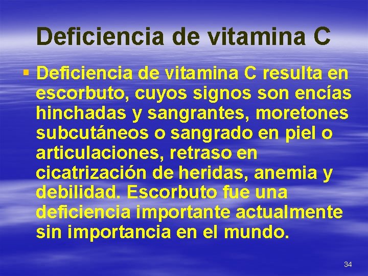 Deficiencia de vitamina C § Deficiencia de vitamina C resulta en escorbuto, cuyos signos