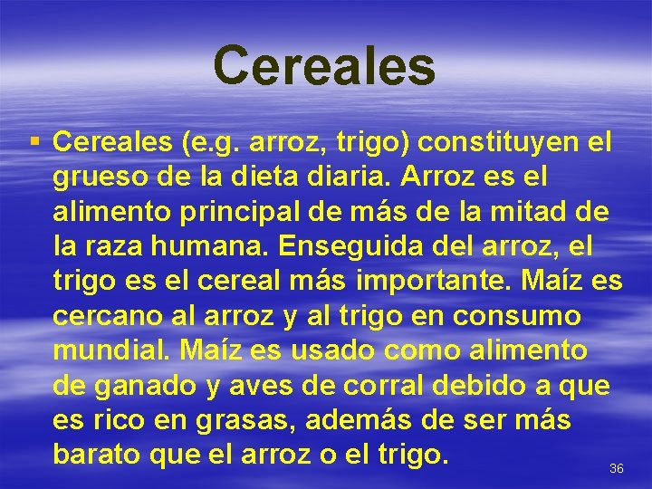 Cereales § Cereales (e. g. arroz, trigo) constituyen el grueso de la dieta diaria.