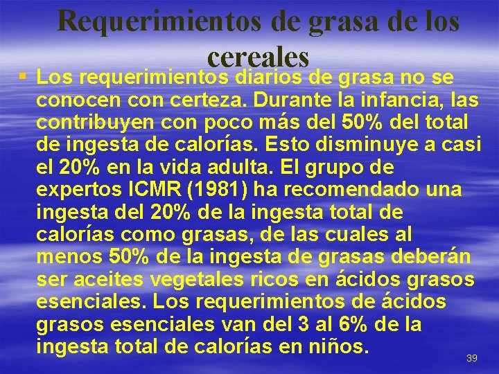 Requerimientos de grasa de los cereales § Los requerimientos diarios de grasa no se