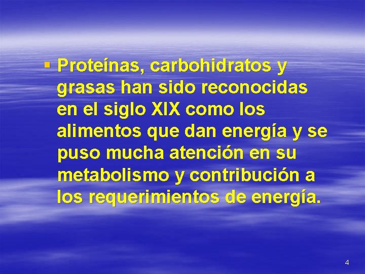 § Proteínas, carbohidratos y grasas han sido reconocidas en el siglo XIX como los